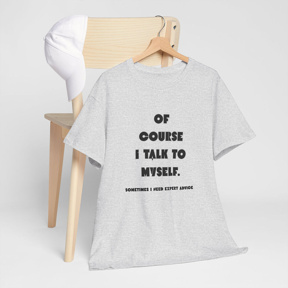 Thumbnail: OF COURSE I TALK TO MYSELF, SOMETIMES I NEED EXPERT ADVICE. Heavy Cotton Tee