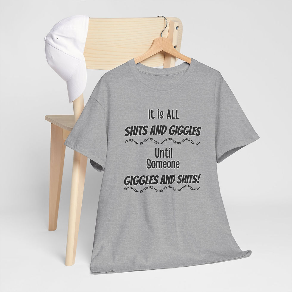 Thumbnail: Funny Cotton Tee - "It’s All Sh*ts and Giggles until someone Giggles and Sh*ts”