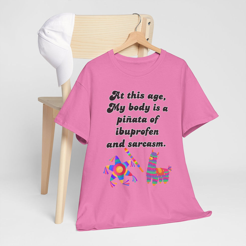 Thumbnail: AT THIS AGE MY BODY IS A PINATA OF IBUPROFEN AND SARCASM Humor Heavy Cotton Tee