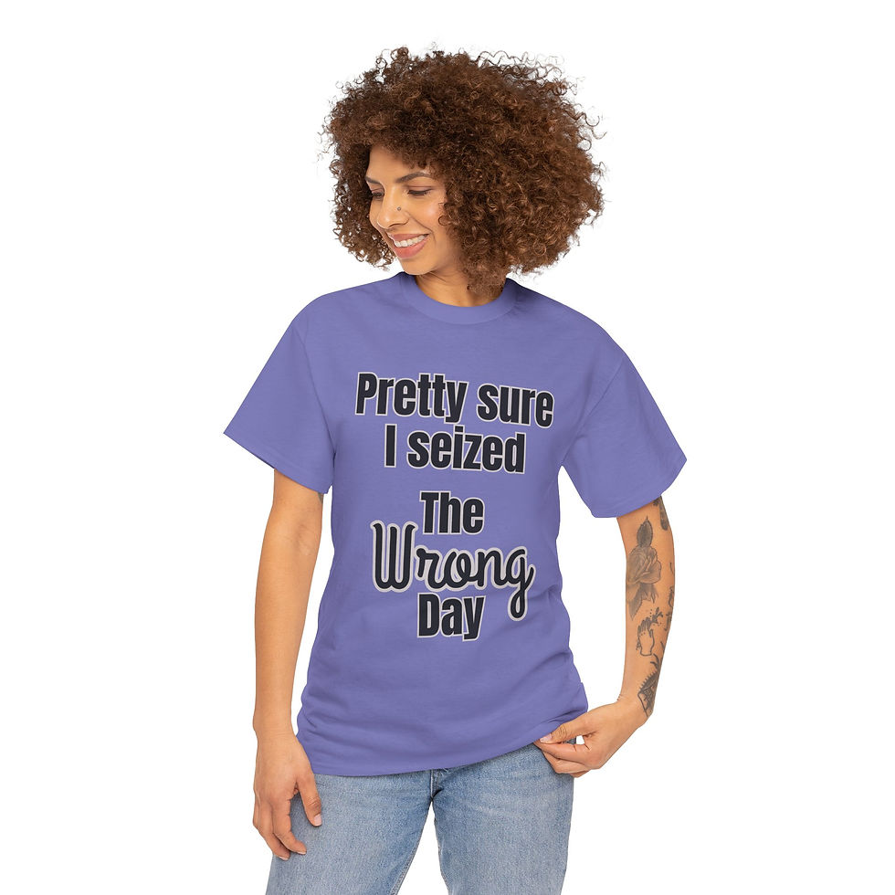 Thumbnail: Graphic Tee — "Pretty Sure I Seized The Wrong Day" Funny Saying Awareness Shirt