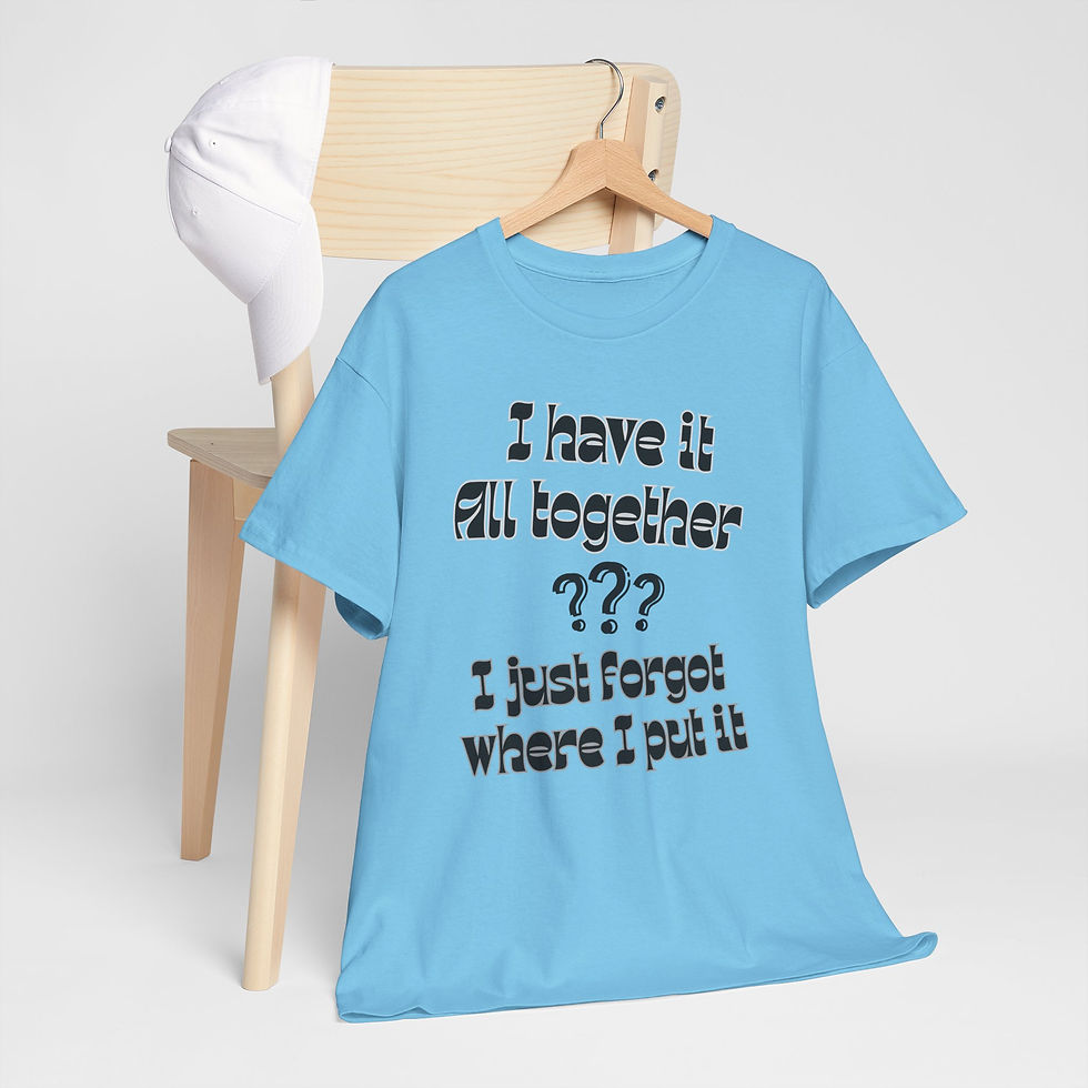 Thumbnail: Funny Quote T-Shirt — "I Have It All Together, Just Forgot Where I Put It”