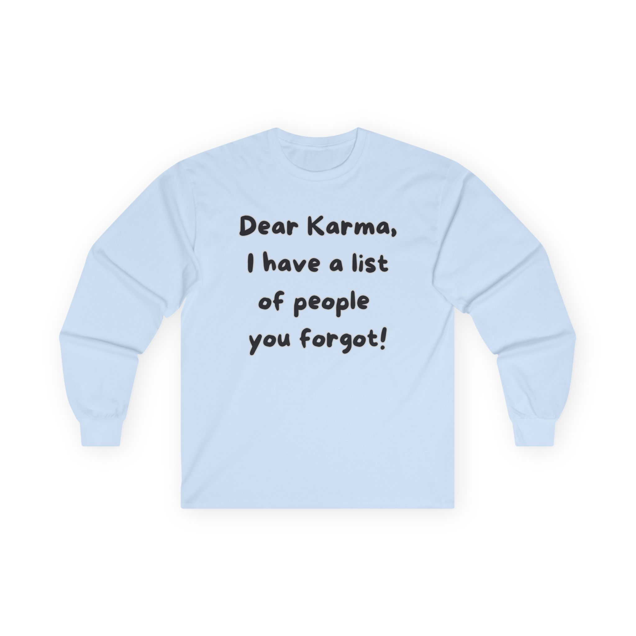 Dear Karma I have A List Of People You Forgot, Funny Karma List Long Sleeve Tee