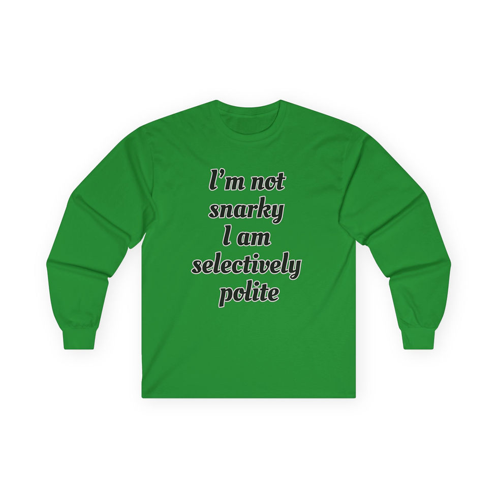 Thumbnail: Long Sleeve Tee — "I'm Not Snarky, I Am Selectively Polite" Funny Graphic Shirt