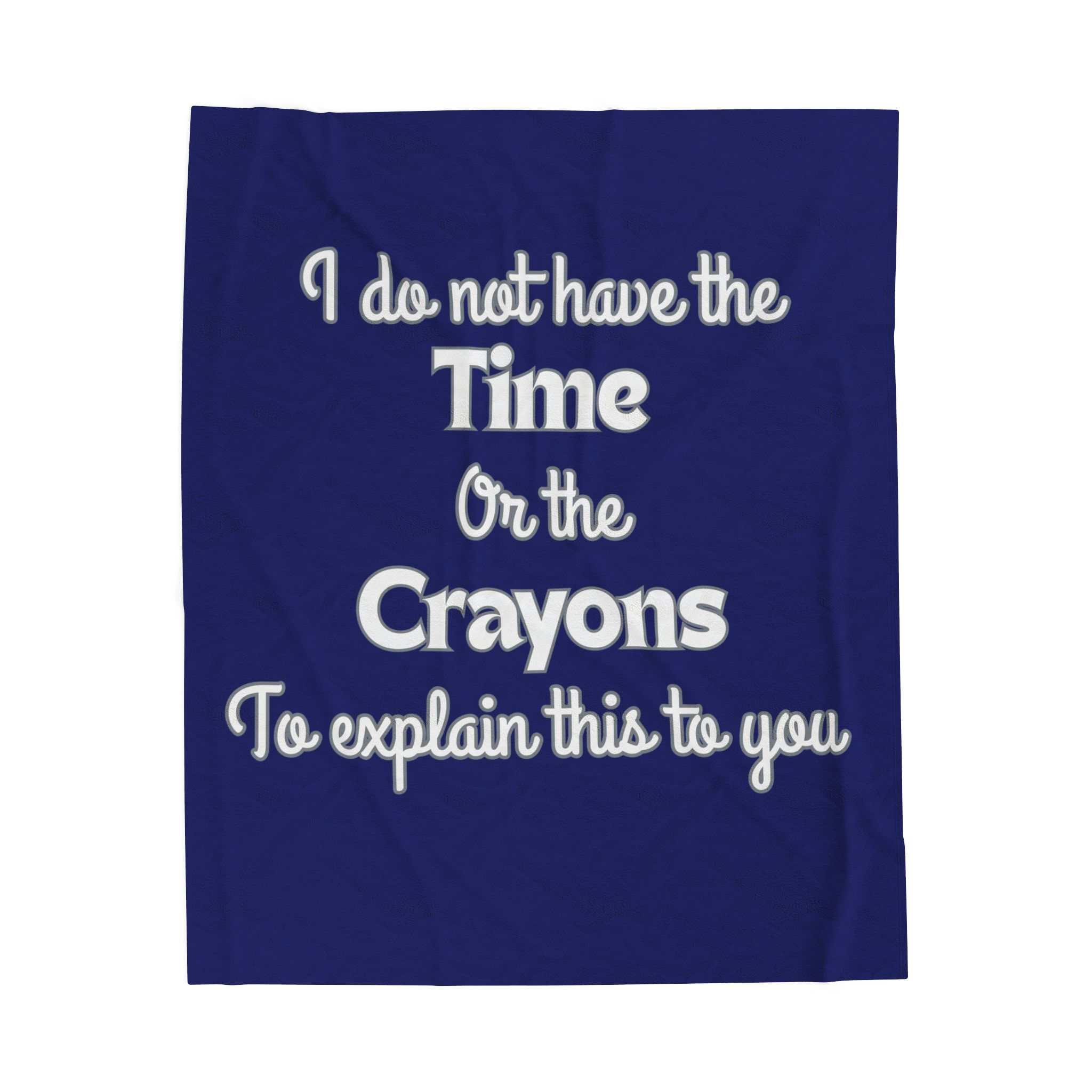 "I Do Not Have the Time Or the Crayons To Explain This To You" Funny Quote Throw