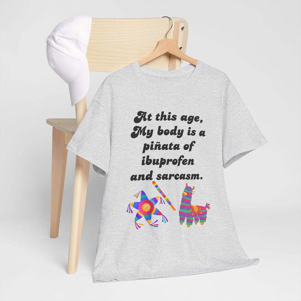 Thumbnail: AT THIS AGE MY BODY IS A PINATA OF IBUPROFEN AND SARCASM Humor Heavy Cotton Tee