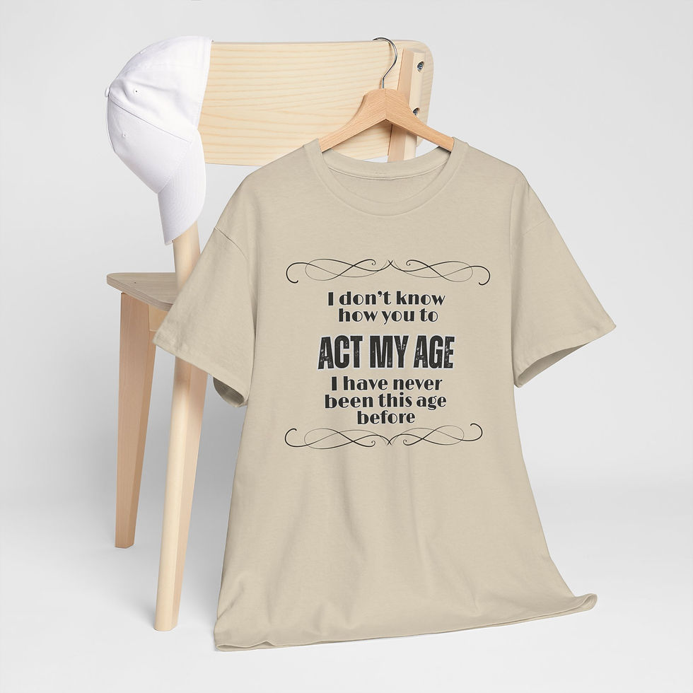 Thumbnail: Funny Age Quote T-Shirt — "I don't know how you expect me to act my age" Tee