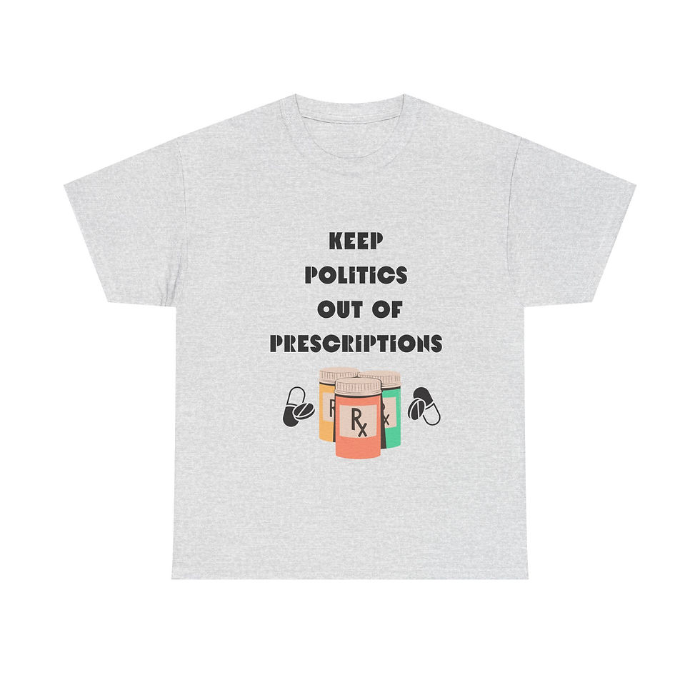 Thumbnail: Political Message/ Keep Politics Out of Prescriptions Tees, 