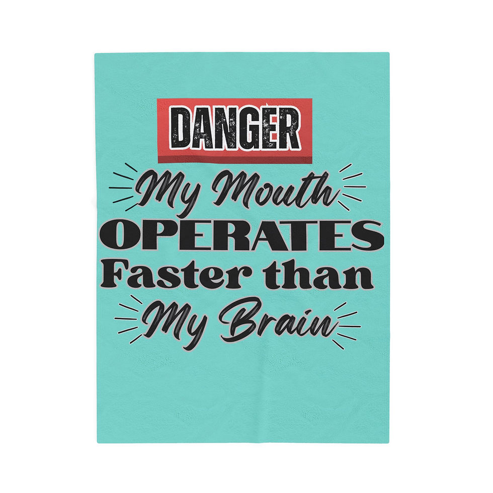 Thumbnail: "Danger: My Mouth Operates Faster Than My Brain" Funny Quote Plush Throw