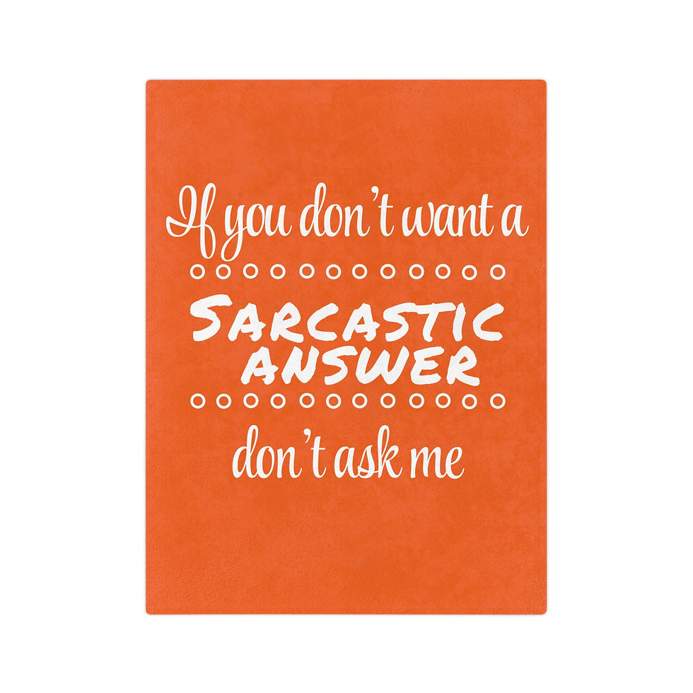 Thumbnail: IF YOU DON’T WANT A SARCASTIC ANSWER DON’T ASK ME.Microfiber Blanket - (3sizes)
