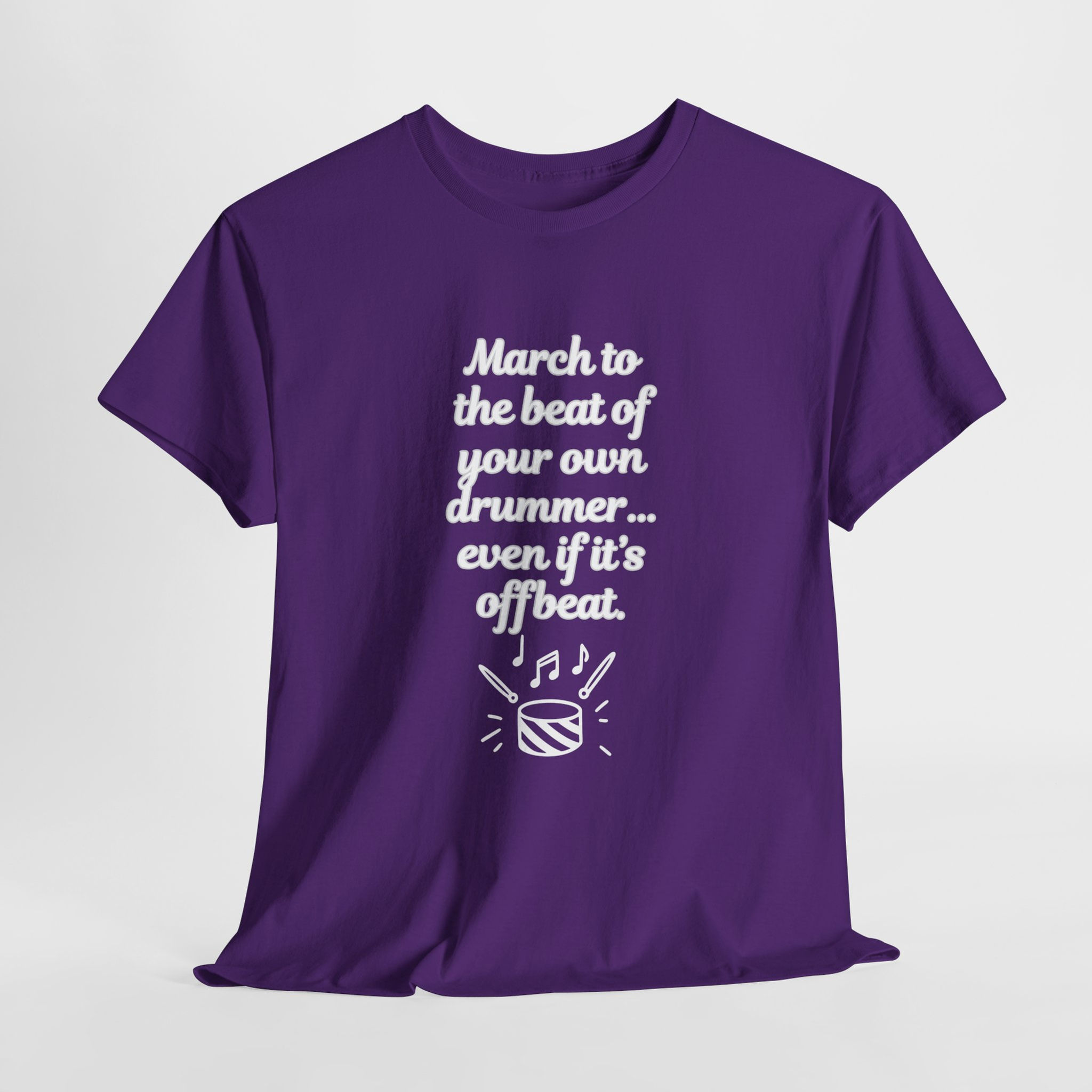MARCH TO THE BEAT OF YOUR OWN DRUMMER-EVEN IF IT'S OFF BEAT (Humor)Tee