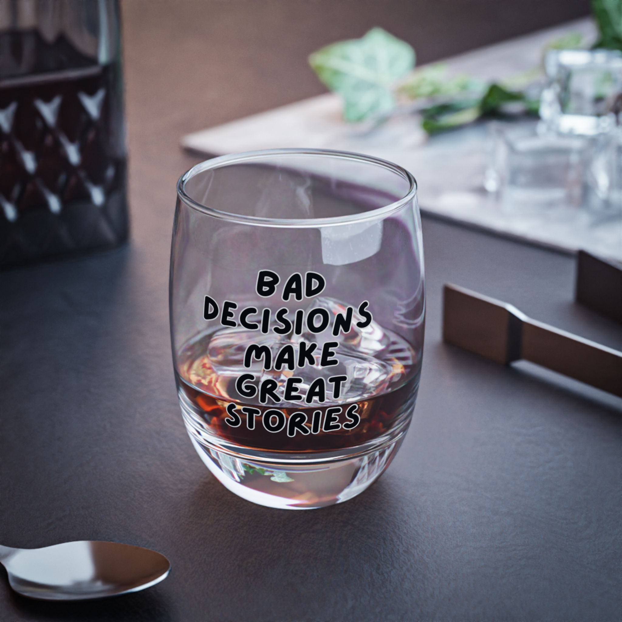 Whiskey Glass - Bad Decisions Make Great Stories