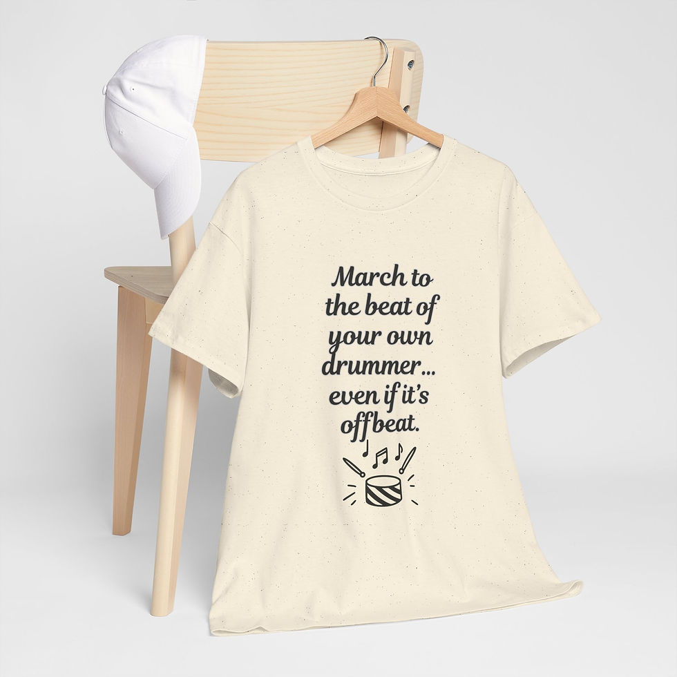 Thumbnail: MARCH TO THE BEAT OF YOUR OWN DRUMMER - EVEN IF IT'S OFFBEAT (HUMOR) TEE