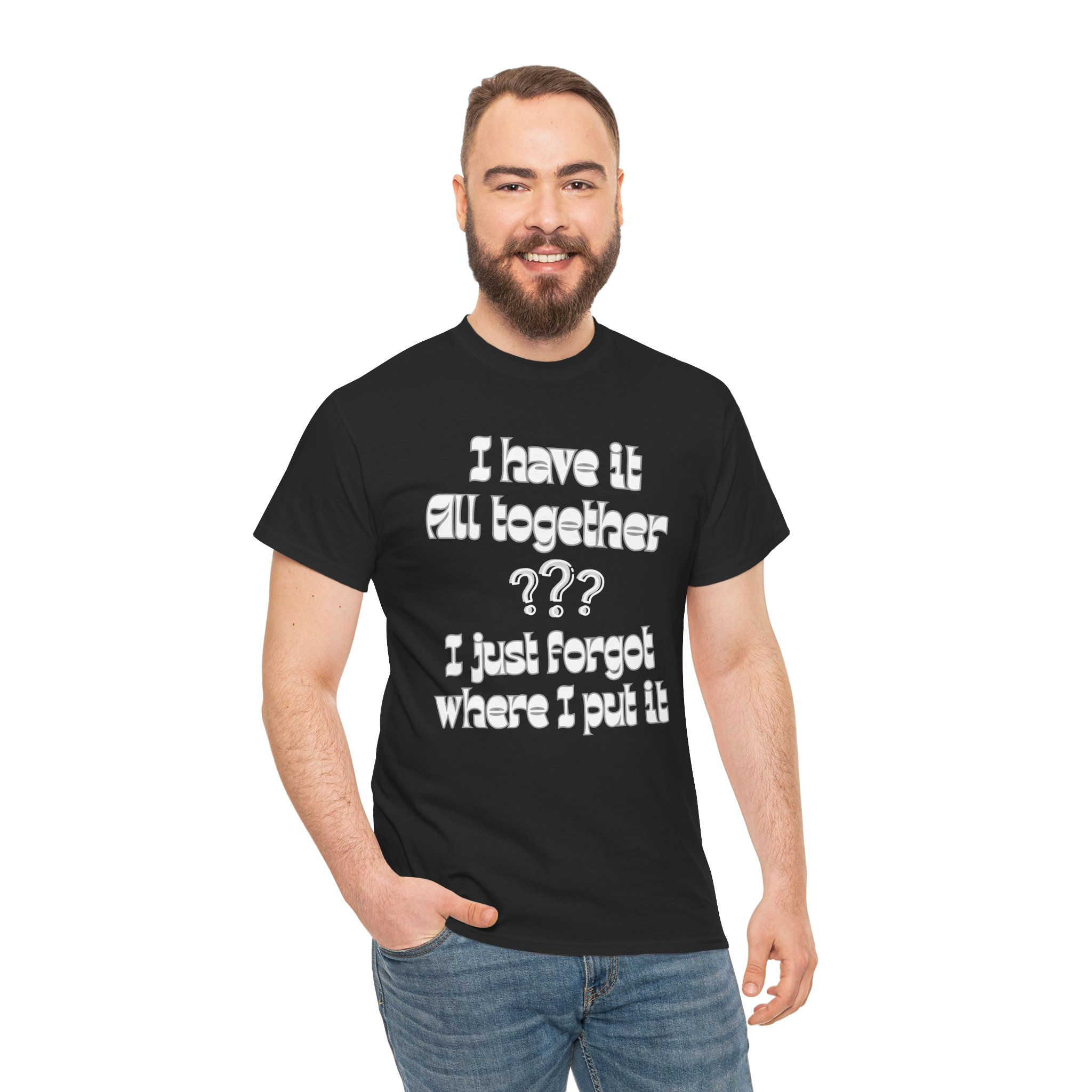 Funny Graphic Tee — "I Have It All Together? I Just Forgot Where I Put It"