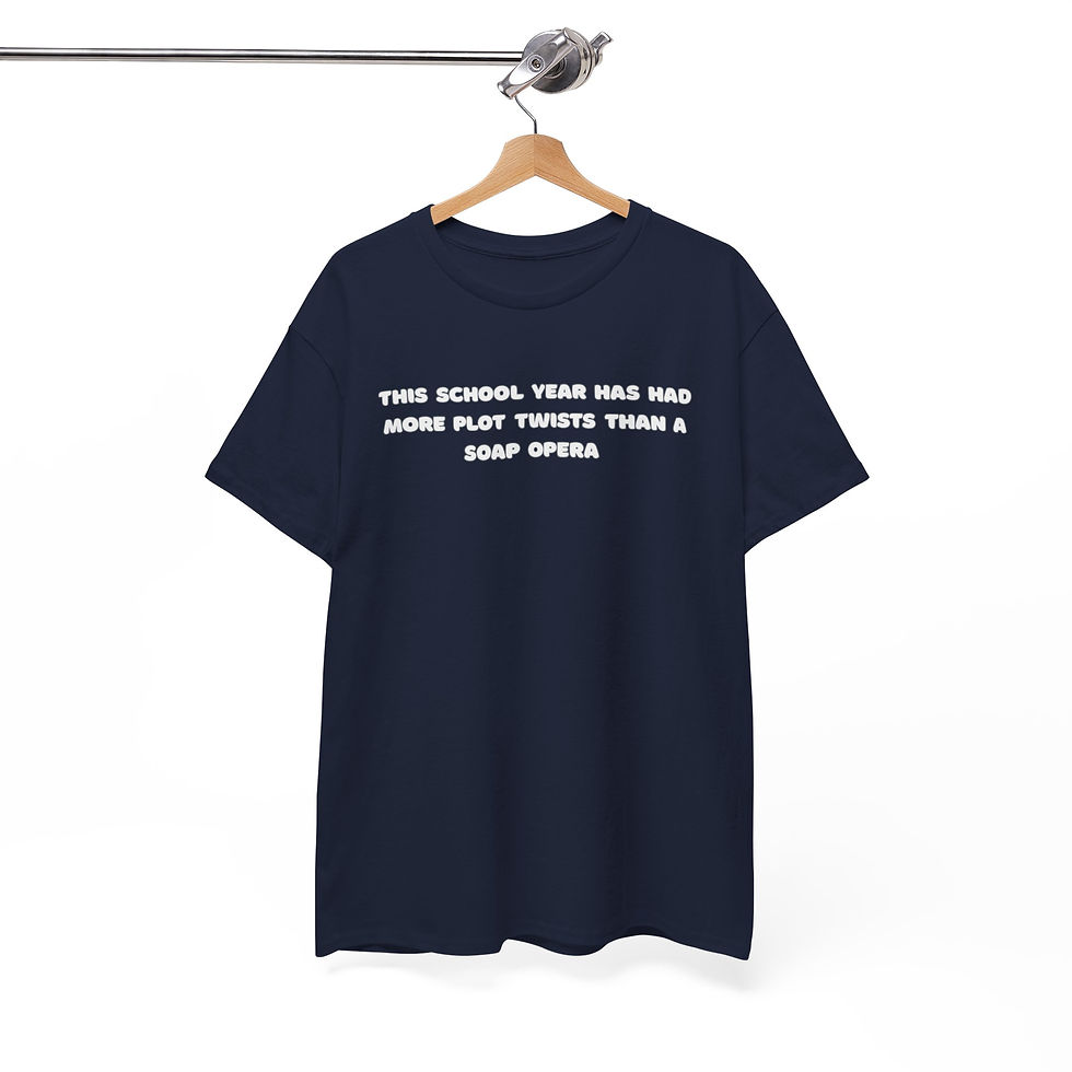 Thumbnail: Funny School Tee — "The school year has had more plot twists than a soap opera"