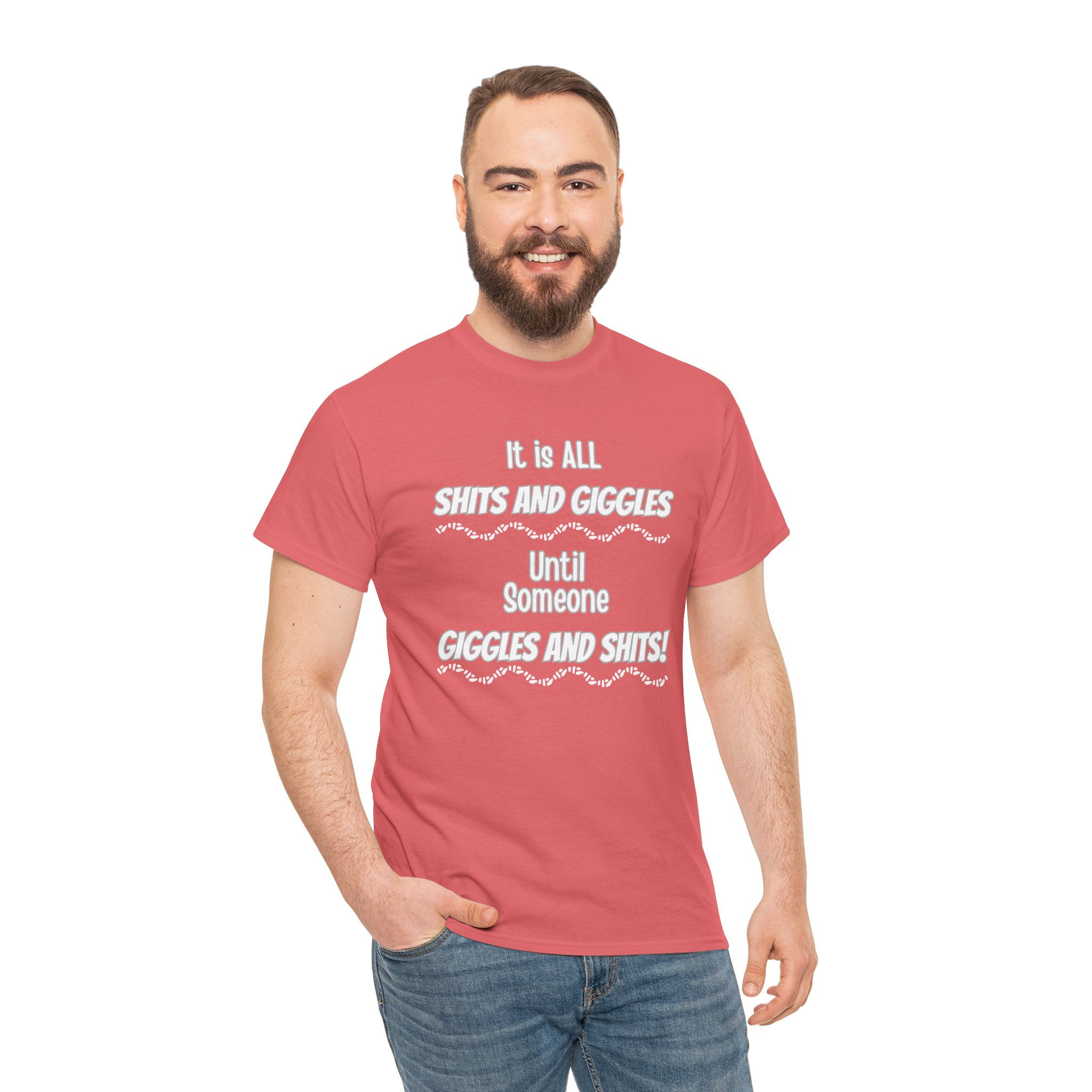 Funny Cotton Tee– "It is ALL Sh*ts and Giggles Until Someone Giggles and Sh*ts!"