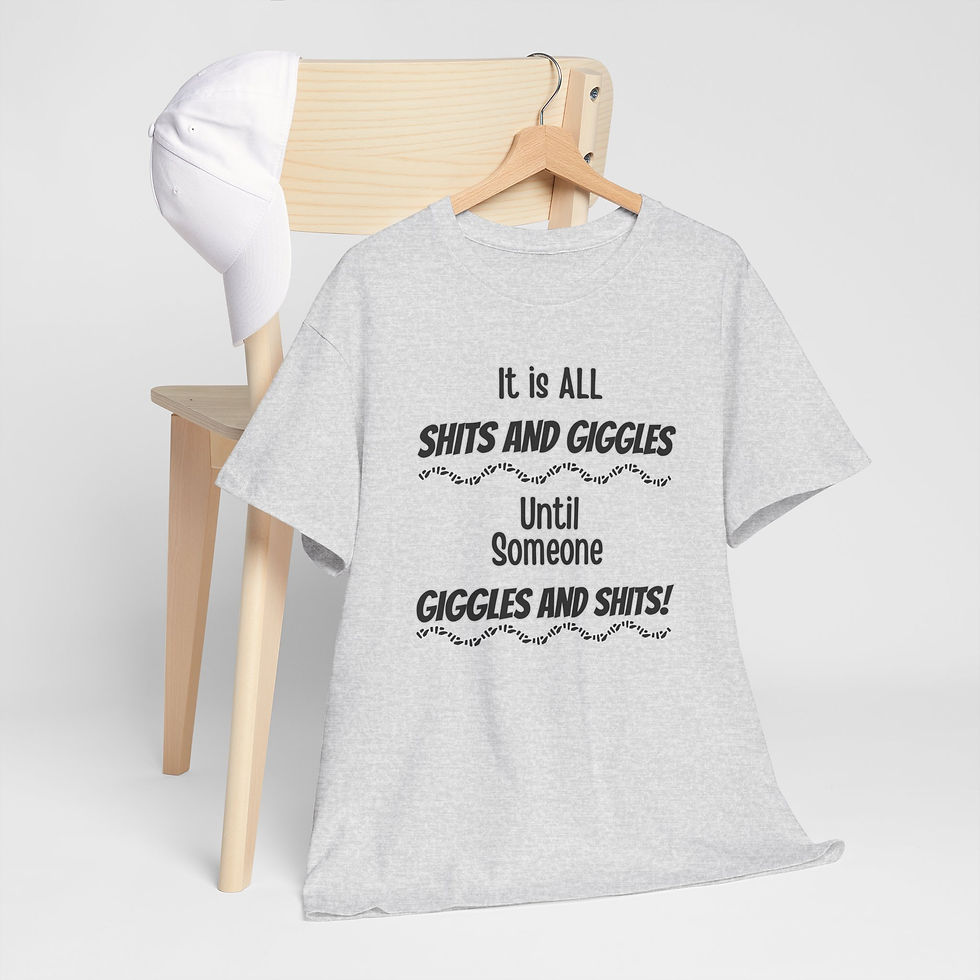Thumbnail: Funny Cotton Tee - "It’s All Sh*ts and Giggles until someone Giggles and Sh*ts”