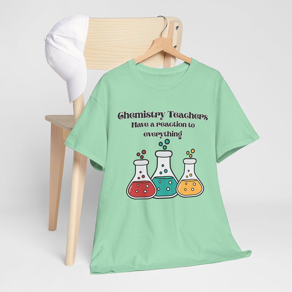 Thumbnail: Chemistry Teachers Have a Reaction to Everything T-Shirt — Science Teacher Tee