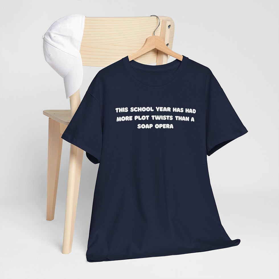 Thumbnail: Funny School Tee — "The school year has had more plot twists than a soap opera"