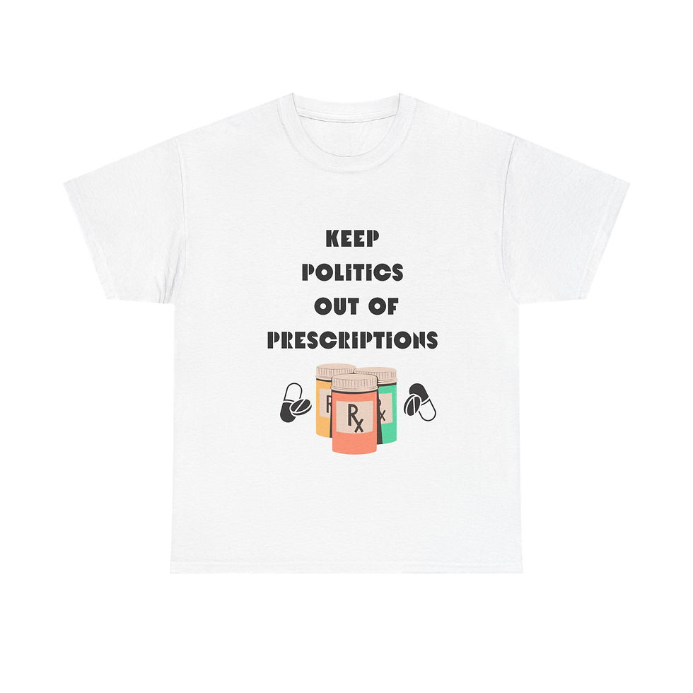 Thumbnail: Political Message/ Keep Politics Out of Prescriptions Tees, 