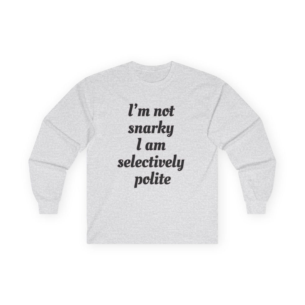 Thumbnail: Long Sleeve Tee — "I'm Not Snarky, I Am Selectively Polite" Funny Graphic Shirt