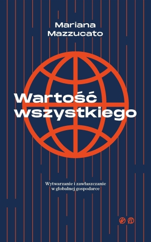 Źródło: https://sklep.beczmiana.pl/pl/p/Wartosc-wszystkiego.-Wytwarzanie-i-zawlaszczanie-w-globalnej-gospodarce/5965