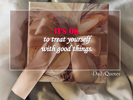 It's Ok to Treat Yourself