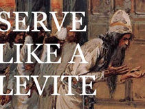 SERVE LIKE A LEVITE