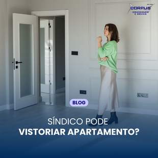 Direitos e Deveres do Síndico: Quando ele pode vistoriar seu apartamento?