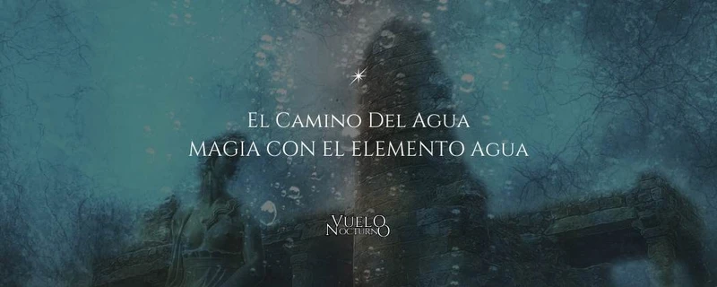 El Camino del Agua: Magia con el elemento Agua