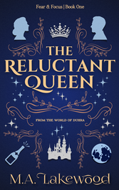 The Reluctant Queen Fear and Focus Book 1 by M.A. Lakewood