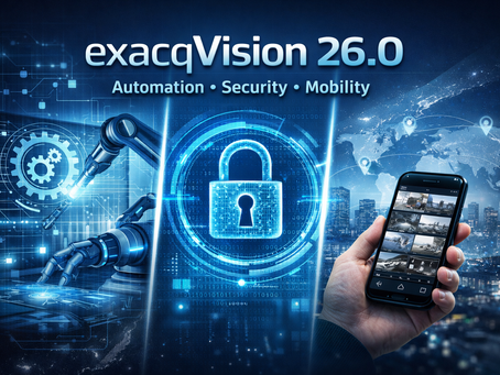 ExacqVision 26.0: Smarter Automation, Stronger Security, Better Mobility