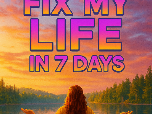 Fix My Life in 7 Days!