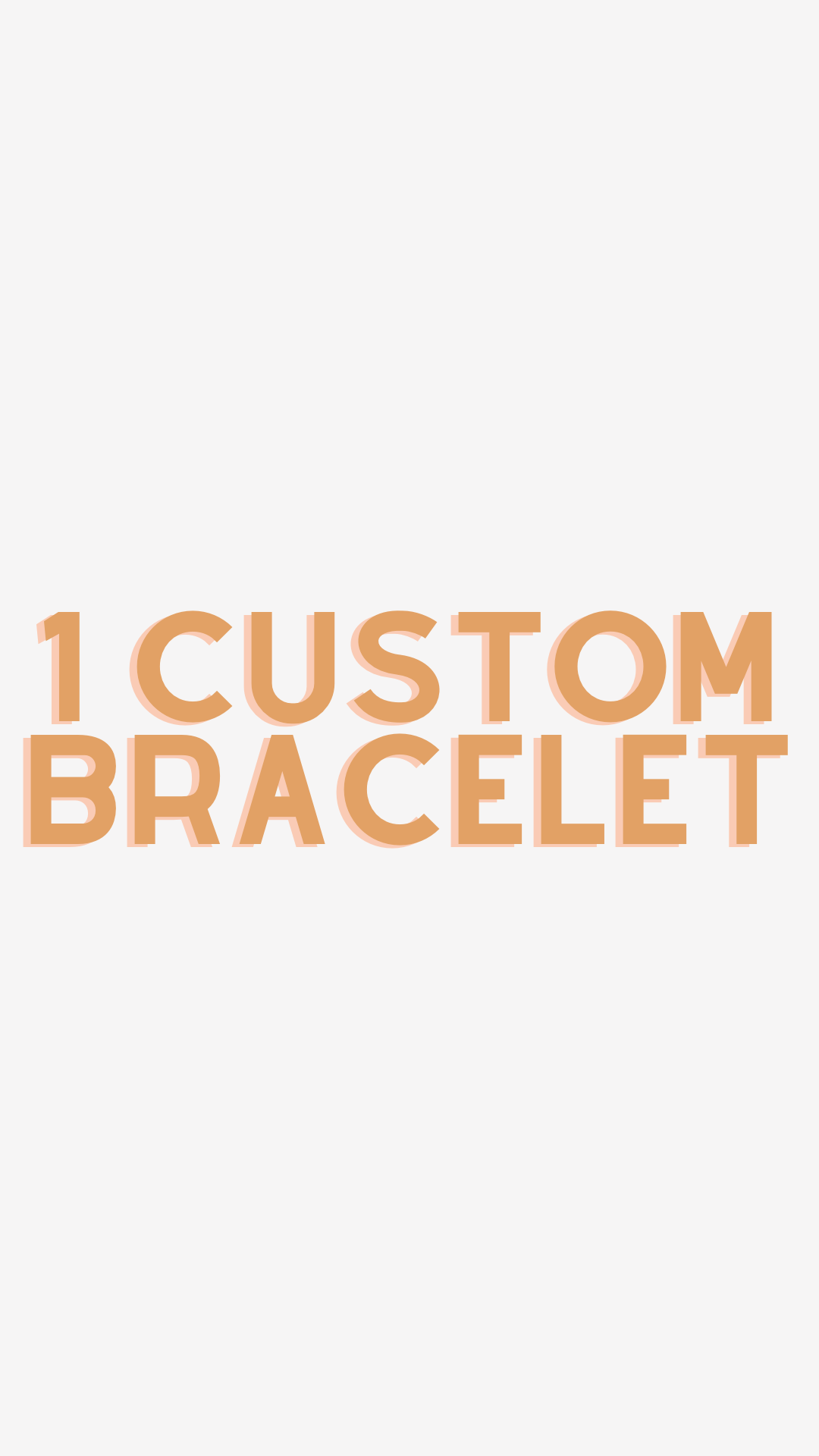 1 Custom Bracelet