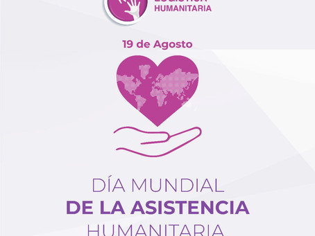 Agosto - Mes de la Asistencia Humanitaria