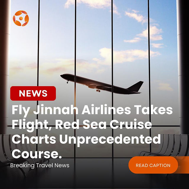 Launch of Fly Jinnah Airlines in the UAE and a unique nine-month global cruise avoiding the Red Sea, symbolizing a new era in travel and adventure tourism.