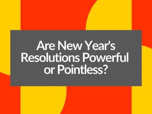 Are New Year's Resolutions Powerful or Pointless?