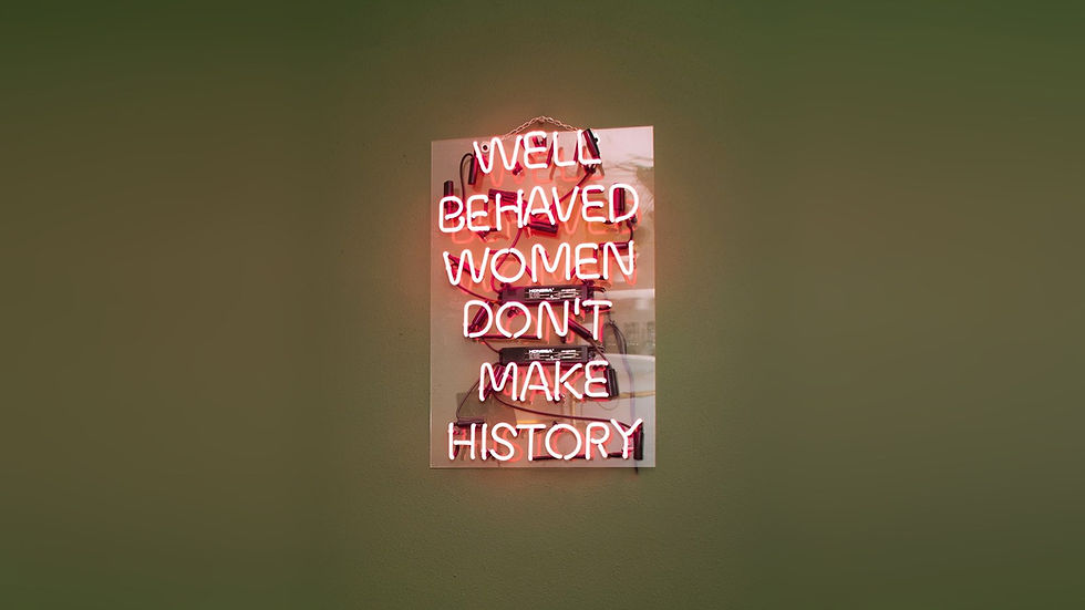 Well-Behaved Women Don't Make History
