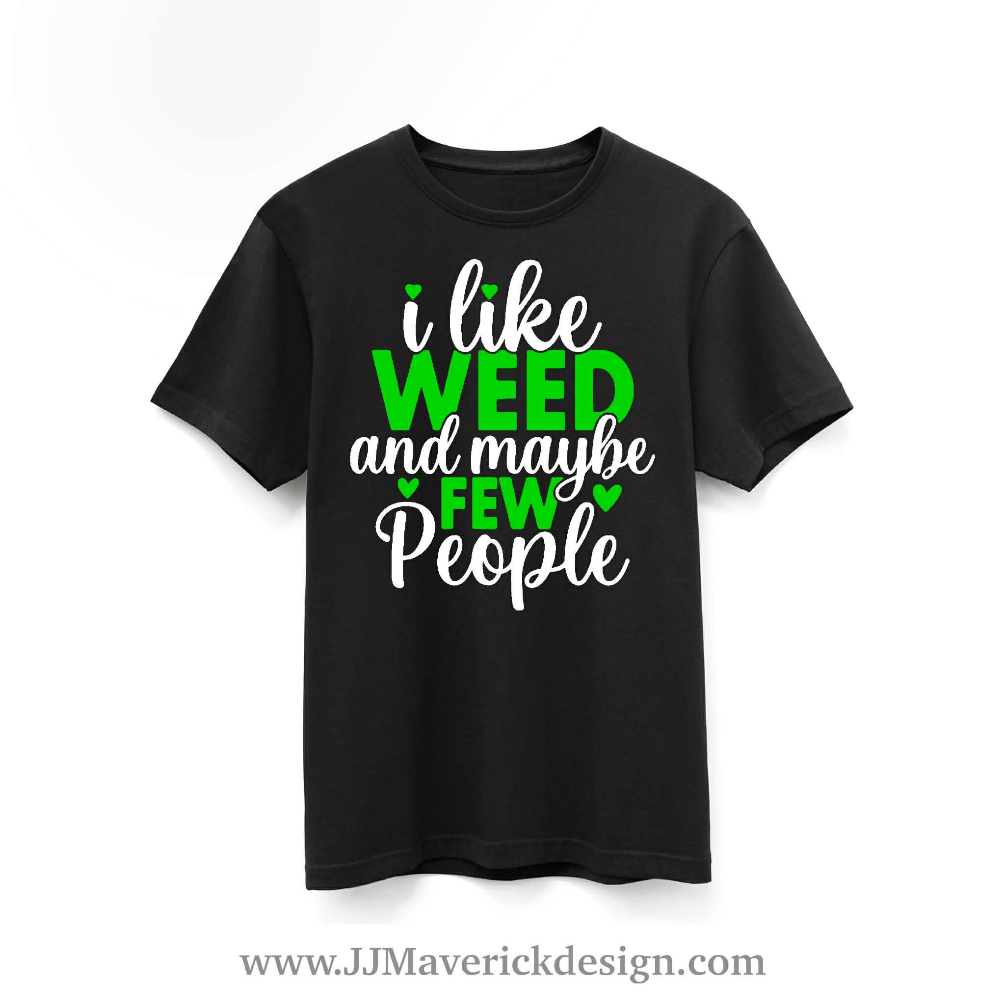 I like weed and maybe a few People