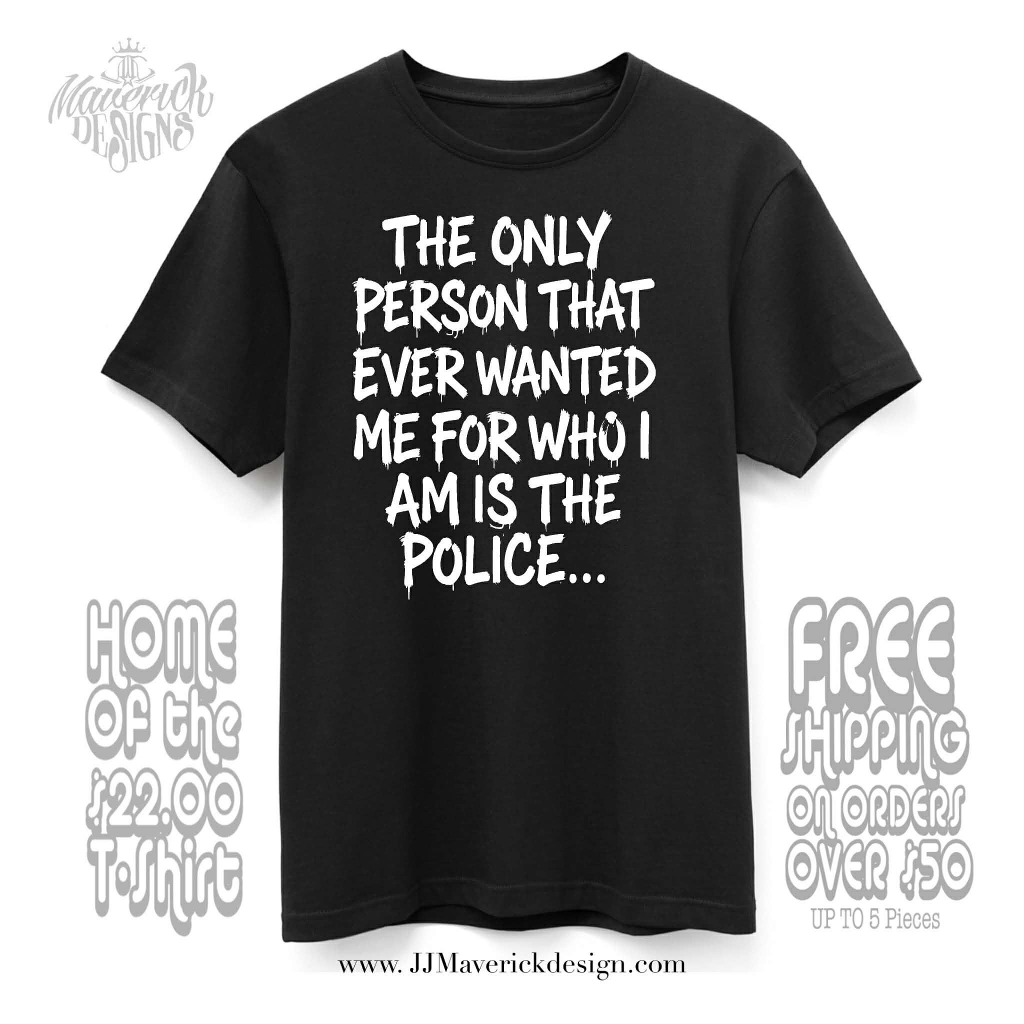 The only person that wanted me for who I am is the Police