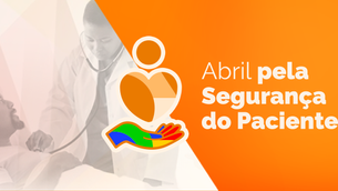 Abril pela Segurança do Paciente: Entendendo o Compromisso Permanente com a Vida