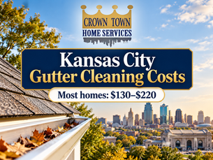 Kansas City gutter cleaning costs with Crown Town Home Services and typical pricing of $130 to $220 for most homes