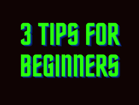 Three TIPS for Beginners