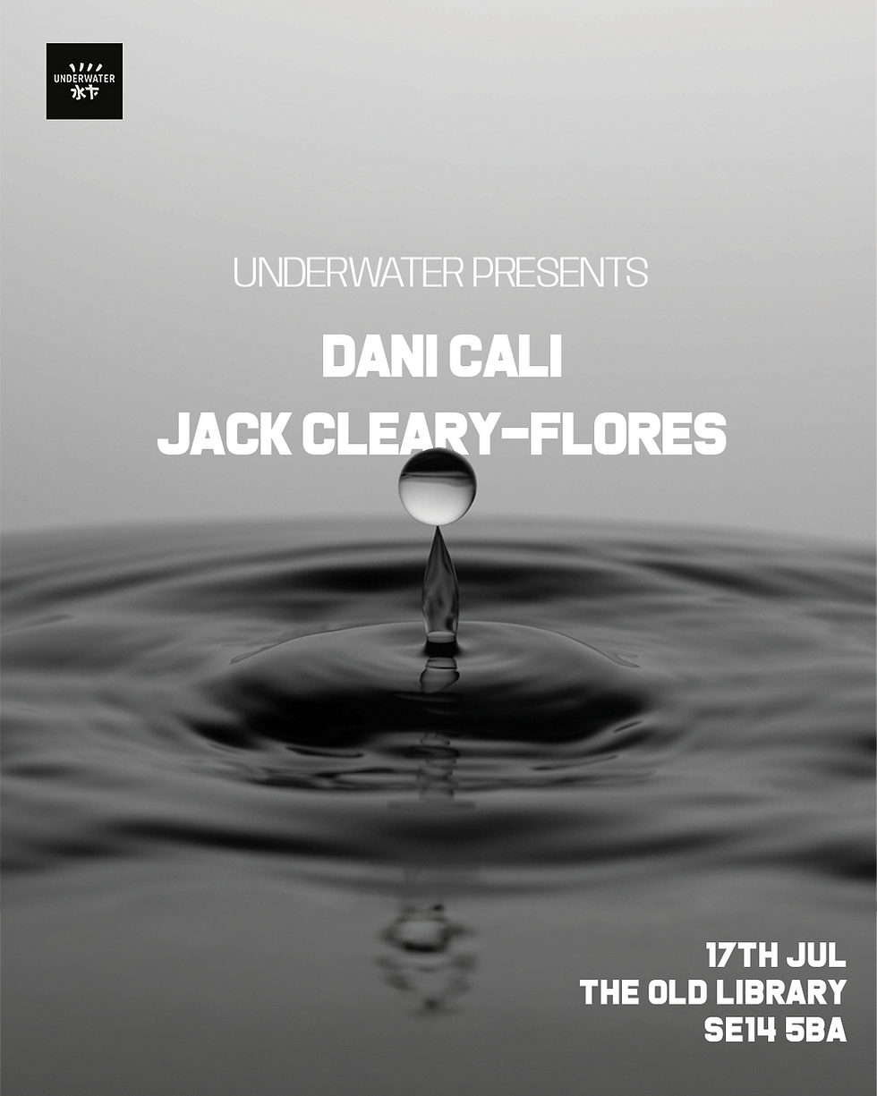 Underwater Presents #7: Dani Cali & Jack Cleary-Flores (50 tickets only)