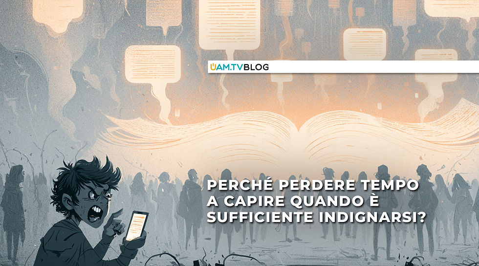 Perché perdere tempo a capire quando è sufficiente indignarsi?