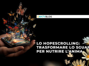 Lo hopescrolling: trasformare lo sguardo per nutrire l’anima