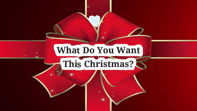 What Do You Want For Christmas