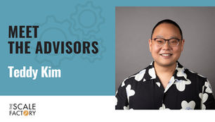 Meet the Advisors: Teddy Kim Joins The Scale Factory