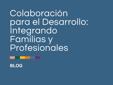 Colaboración para el Desarrollo: Integrando Familias y Profesionales