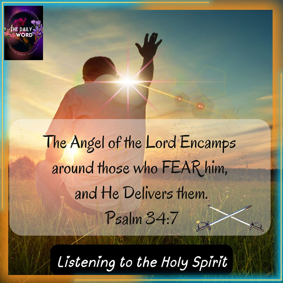 The angel of the Lord encamps around those who fear him, and he delivers them. Psalm 34:7