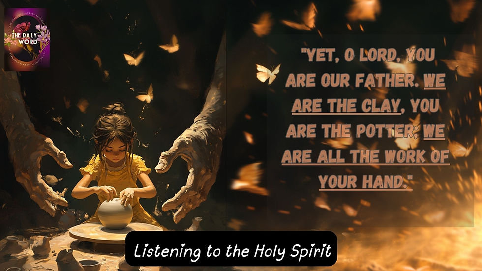 Isaiah 64:8 beautifully illustrates this: "Yet, O Lord, you are our Father. We are the clay, you are the potter; we are all the work of your hand."
